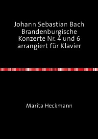 Johann Sebastian Bach Brandenburgische Konzerte Nr. 4 und 6 arrangiert für Klavier - Marita Heckmann