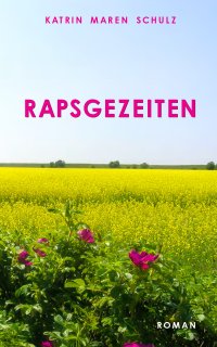 Rapsgezeiten - Über eine Auszeit an der Nordsee - Katrin Maren Schulz