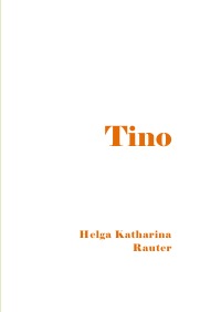 Tino - ...die fatale Verwechslung - Helga Katharina Rauter