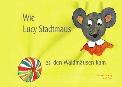 'Cover von Wie Lucy Stadtmaus zu den Waldmäusen kam'-Cover