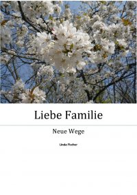 Liebe Familie  - Neue Wege - Linda Fischer