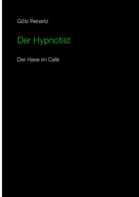 Der Hypnotist  Der Hase im Cafe - Götz Renartz