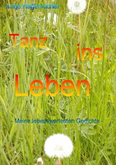 'Cover von Tanz ins Leben – Meine lebenswertesten Gedichte'-Cover