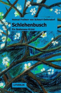 Schlehenbusch - Kriminalroman - Helmut Freiherr von Scheurl-Defersdorf