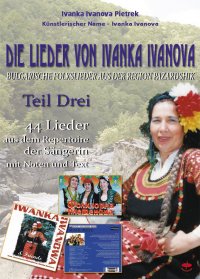 Die Lieder von Ivanka Ivanova - Teil Drei - Bulgarische Folkslieder      aus der Region Pazardshik - Ivanka Ivanova Pietrek