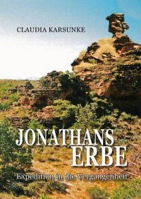 Jonathans Erbe – Expedition in die Vergangenheit - Pyschogramm einer Entdeckungsreise Down under - Claudia Karsunke