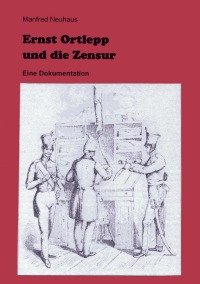 Ernst Ortlepp und die Zensur - Manfred Neuhaus