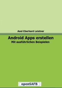 Android Apps erstellen - Mit ausführlichen Beispielen - Axel Eberhard Leistner