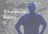 What would happen if...? - Stefan Langer