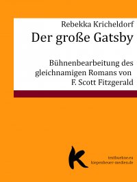 Der große Gatsby - Bühnenbearbeitung des gleichnamigen Romans von F. Scott Fitzgerald - Rebekka Kricheldorf