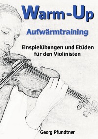 Warm-Up (Einspielübungen und Etüden für den Violinisten) - Georg Pfundtner