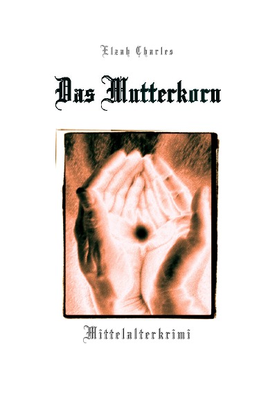 'Cover von Das Mutterkorn  –  Mittelalterkrimi'-Cover