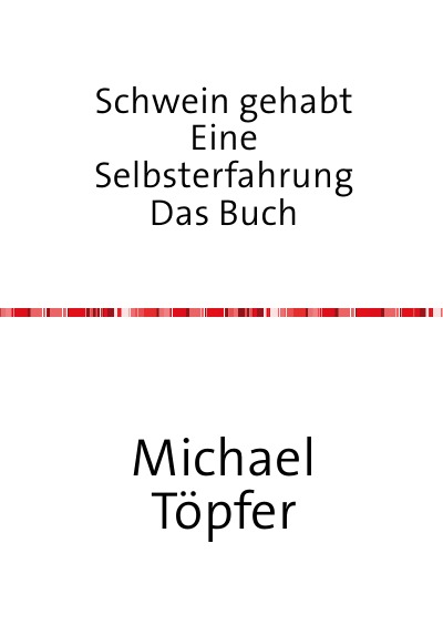 'Cover von Schwein gehabt            Eine Selbsterfahrung          Das Buch'-Cover