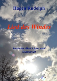 Lied des Windes - Gedichte über Liebe und Sehnsucht - Hagen Rudolph