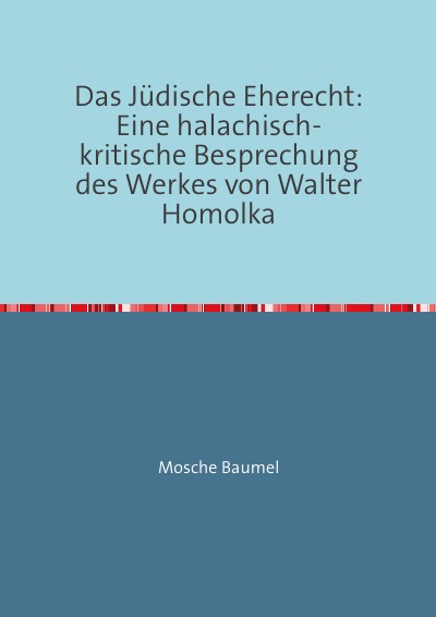 'Das Jüdische Eherecht: Eine halachisch-kritische Besprechung des Werkes von Walter Homolka'-Cover