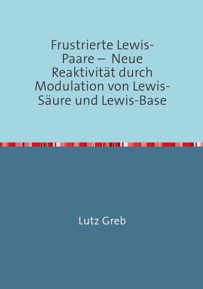 'Frustrierte Lewis-Paare –  Neue Reaktivität durch Modulation von Lewis-Säure und Lewis-Base'-Cover