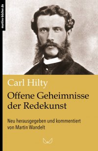 Offene Geheimnisse der Redekunst - Carl Hilty, Martin Wandelt