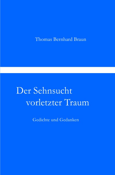'Cover von Der Sehnsucht vorletzter Traum    Gedichte und Gedanken'-Cover