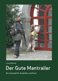 Der Gute Mantrailer - Ein Lehrpfad für Ausbilder und Hund - Ursula Massen