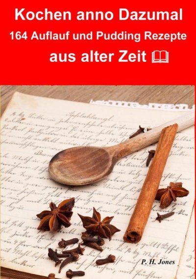 'Cover von Kochen anno dazumal – 164 Auflauf und Pudding Rezepte aus alter Zeit'-Cover