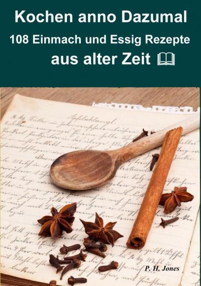 'Kochen anno dazumal – 108 Einmach und Essig Rezepte aus alter Zeit'-Cover