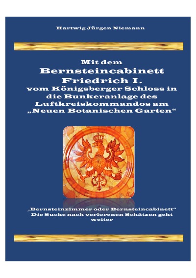 'Mit dem Bernsteincabinett Friedrich I. in die Bunkeranlage des  Luftkreiskommandos in Königsberg'-Cover