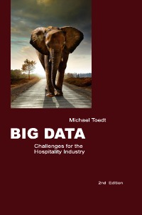 Big Data – Challenges for the Hospitality Industry - 2nd Edition - Michael Toedt