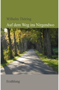 Auf dem Weg ins Nirgendwo - Erzählung - Wilhelm Thöring