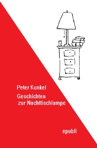 Geschichten zur Nachttischlampe - Peter Kunkel