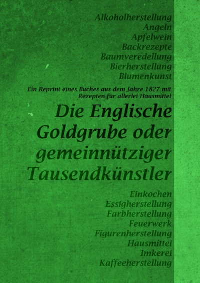 'Cover von Die Englische Goldgrube – Reprint eines Buches aus dem Jahre 1827 mit Rezepten für allerlei Hausmittel'-Cover
