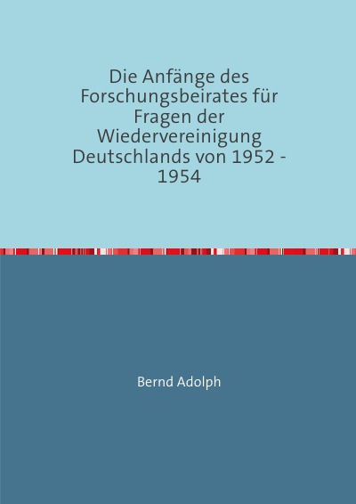 'Die Anfänge des Forschungsbeirates für Fragen der Wiedervereinigung Deutschlands von 1952 – 1954'-Cover