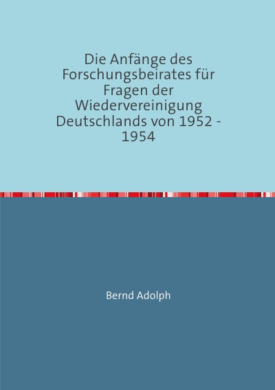 'Cover von Die Anfänge des Forschungsbeirates für Fragen der Wiedervereinigung Deutschlands von 1952 – 1954'-Cover