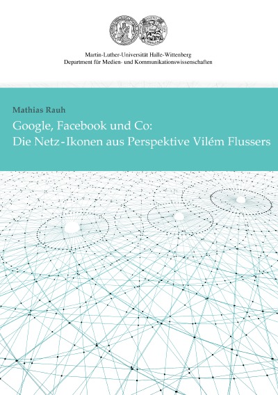 'Google, Facebook und Co: Die Netz-Ikonen aus Perspektive Vilém Flussers'-Cover