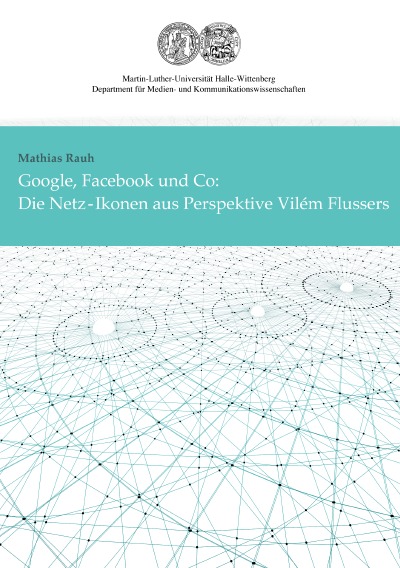 'Cover von Google, Facebook und Co: Die Netz-Ikonen aus Perspektive Vilém Flussers'-Cover