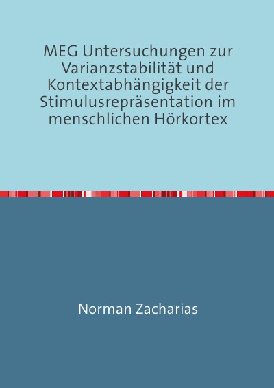 'MEG Untersuchungen zur Varianzstabilität und Kontextabhängigkeit der Stimulusrepräsentation im menschlichen Hörkortex'-Cover