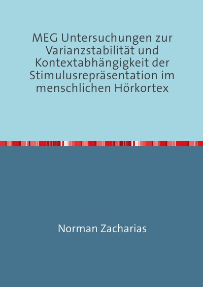 'Cover von MEG Untersuchungen zur Varianzstabilität und Kontextabhängigkeit der Stimulusrepräsentation im menschlichen Hörkortex'-Cover