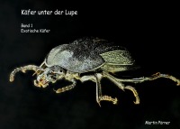 Käfer unter der Lupe Band1 Exotische Käfer - Martin Pörner