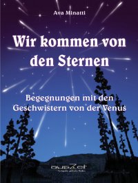 Wir kommen von den Sternen - Begegnungen mit den Geschwistern von der Venus - Ava Minatti