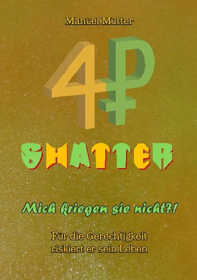 'Cover von Shatter – Mich kriegen sie nicht ?! Für die Gerechtigkeit riskiert er sein Leben'-Cover