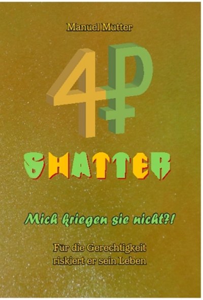 'Cover von Shatter – Mich kriegen sie nicht ?! Für die Gerechtigkeit riskiert er sein Leben'-Cover