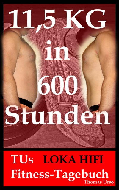 '11,5 KG in 600 Stunden TUs LOKA HIFI Fitness-Tagebuch'-Cover
