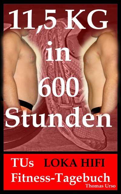'Cover von 11,5 KG in 600 Stunden TUs LOKA HIFI Fitness-Tagebuch'-Cover