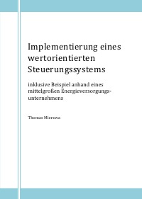 Implementierung eines wertorientierten Steuerungssystems - inklusive Beispiel anhand eines mittelgroßen Energieversorgungsunternehmens - Thomas Mierzwa