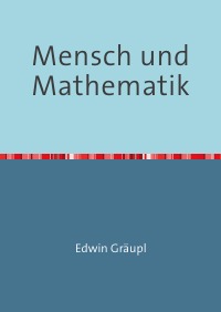Mensch und Mathematik - Wittgenstein gegen Platon - Edwin Gräupl