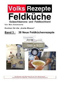 Volksrezepte Band 3 - 38 Neue Feldküchenrezepte - Jetzt auch mit Allergiefreien Rezepten ! - Marc Schommertz