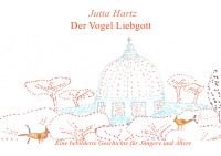 Der Vogel Liebgott - Jutta Hartz