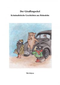 Der Giraffengockel - Kriminalistische Geschichten aus Hohenlohe- Franken - Nik Schyra