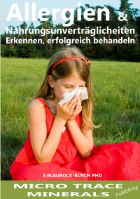 Allergien & Nahrungsmittelunverträglichkeiten - Erkennen, erfolgreich behandeln - Dr. Eleonore Blaurock-Busch PhD