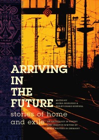 Arriving in the Future - Stories of Home and Exile - Asoka Esuruoso and Philipp Khabo Koepsell
