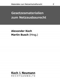 Gesetzesmaterialien zum Netzausbaurecht - Alexander Koch